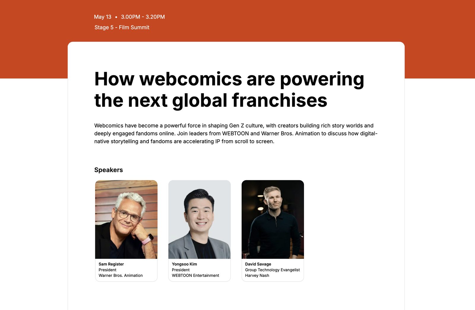 How webcomics are powering the next global franchises — Film Summit, Wed May 13, 3:00–3:20 PM. Speakers: Sam Register (President, Warner Bros. Animation), Yongsoo Kim (President, WEBTOON Entertainment).
